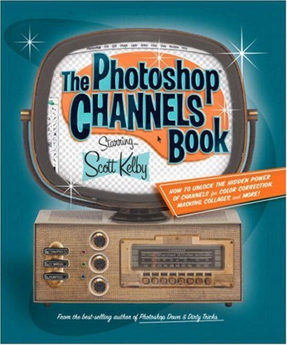 The Photoshop Channels Book 1st Edition Scott Kelby