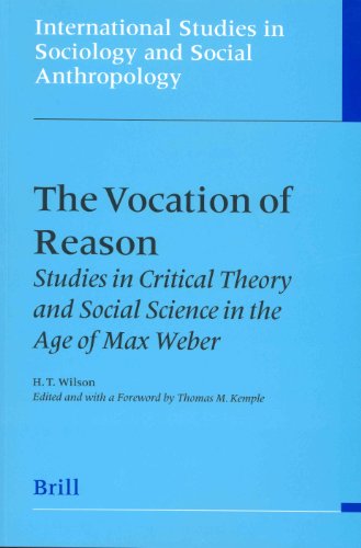 The Vocation Of Reason Studies In Critical Theory And Social Science In The Age Of Max Weber Hugh T Wilson