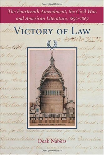 Victory Of Law The Fourteenth Amendment The Civil War And American Literature 18521867 Deak Nabers