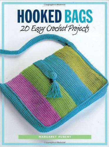Hooked Bags 20 Easy Crochet Projects Margaret Hubert