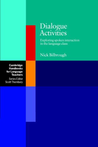 Dialogue Activities Exploring Spoken Interaction In The Language Class Cambridge Handbooks For Language Teachers 1st Edition Nick Bilbrough
