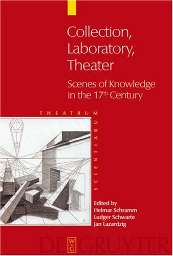 Collection Laboratory Theater Scenes Of Knowledge In The 17th Century Theatrum Scientiarum English Edition Theatrum Scientiarum English Edition Helmar Schramm