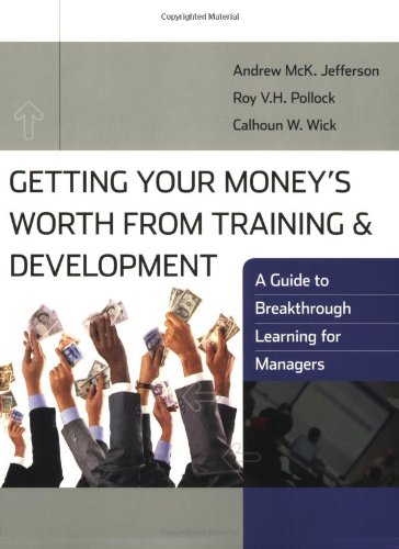Getting Your Moneys Worth From Training And Development A Guide To Breakthrough Learning For Managers And Participants 1st Edition Andrew Mck Jefferson