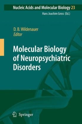 Molecular Biology Of Neuropsychiatric Disorders Nucleic Acids And Molecular Biology 23 1st Edition Dieter B Wildenauer