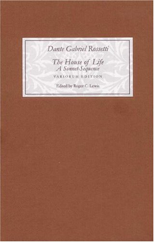 The House Of Life By Dante Gabriel Rossetti A Sonnetsequence A Variorum Edition With Introduction And Notes Dante Gabriel Rossetti
