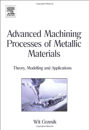 Advanced Machining Processes Of Metallic Materials Theory Modelling And Applications Wit Grzesik