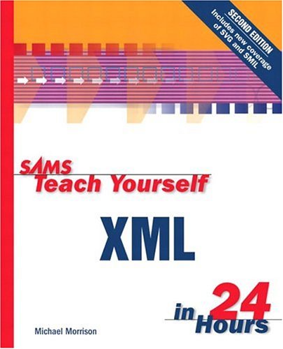 Sams Teach Yourself Xml In 24 Hours 2nd Edition Sams Teach Yourself In 24 Hours 2nd Edition Michael Morrison