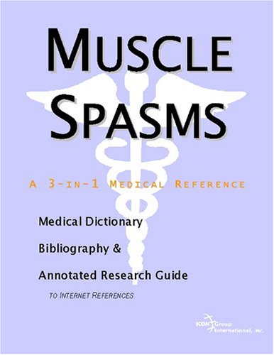Muscle Spasms A Medical Dictionary Bibliography And Annotated Research Guide To Internet References Icon Health Publications