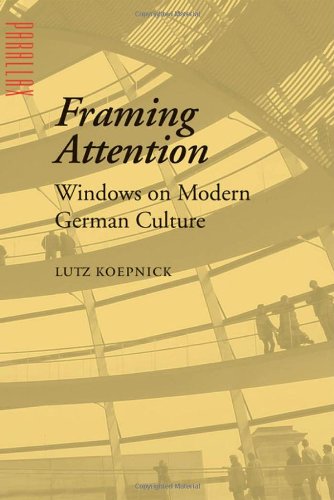 Framing Attention Windows On Modern German Culture Parallax Revisions Of Culture And Society Lutz Koepnick