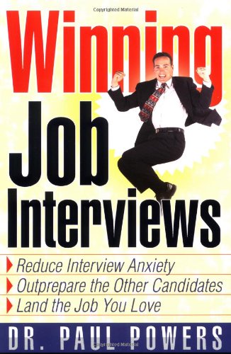 Winning Job Interviews Reduce Interview Anxiety Outprepare The Other Candidates Land The Job You Love 1st Edition Paul Powers