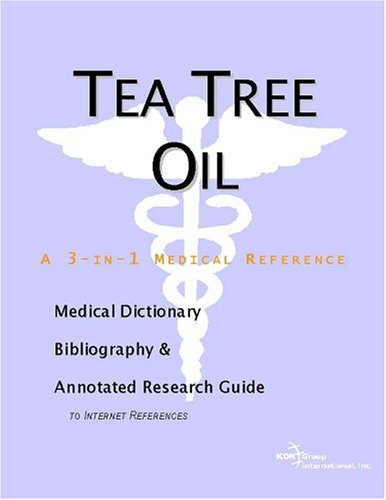 Tea Tree Oil A Medical Dictionary Bibliography And Annotated Research Guide To Internet References Icon Health Publications
