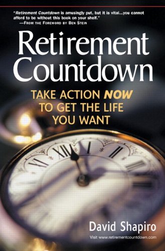 Retirement Countdown Take Action Now To Get The Life You Want Financial Times Prentice Hall Books David Shapiro