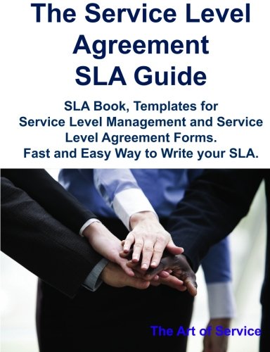 The Service Level Agreement Sla Guide Sla Book Templates For Service Level Management And Service Level Agreement Forms Fast And Easy Way To Write Your Sla Gerard Blokdijk