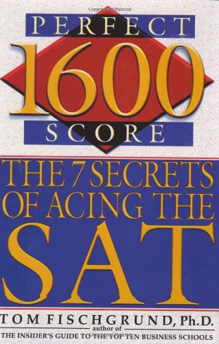 1600 Perfect Score The 7 Secrets Of Acing The Sat 1st Edition Tom Fischgrund