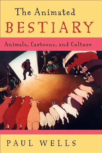 The Animated Bestiary Animals Cartoons And Culture Paul Wells