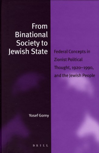 From Binational Society To Jewish State Federal Concepts In Zionist Political Thought 19201990 And The Jewish People Jewish Identities In A Changing World V 7 Yosef Gorni