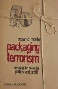 Packaging Terrorism Coopting The News For Politics And Profit Communication In The Public Interest Susan Moeller