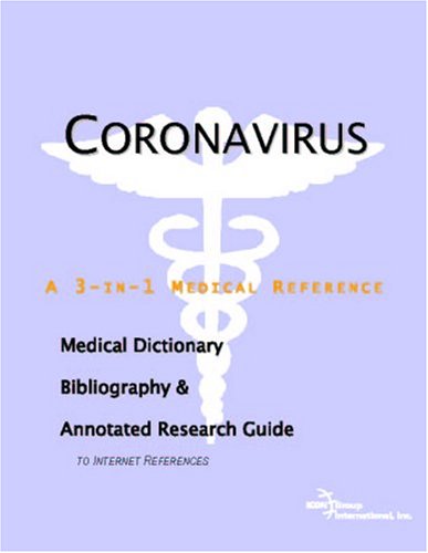 Coronavirus A Medical Dictionary Bibliography And Annotated Research Guide To Internet References Icon Health Publications