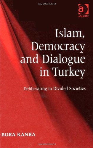 Islam Democracy And Dialogue In Turkey Harele Bora Kanra