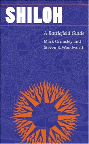 Shiloh A Battlefield Guide This Hallowed Ground Guides To Civil Wa 1st Edition Mark Grimsley