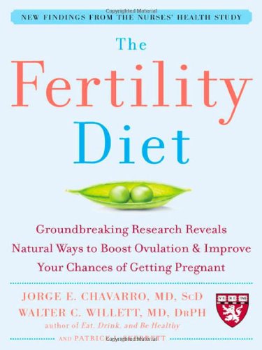The Fertility Diet Groundbreaking Research Reveals Natural Ways To Boost Ovulation And Improve Your Chances Of Getting 1st Edition Jorge Chavarro