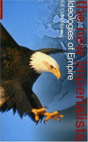 The New Imperialists Ideologies Of Empire Colin Mooers