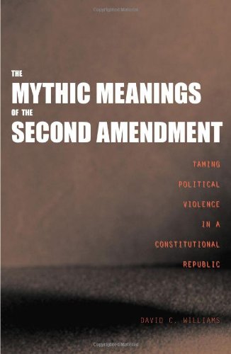 The Mythic Meanings Of The Second Amendment Professor David C Williams