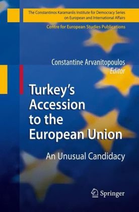 Turkeys Accession To The European Union An Unusual Candidacy The Constantinos Karamanlis Institute For Democracy Series On European And International Affairs 1st Edition Constantine Arvanitopoulos