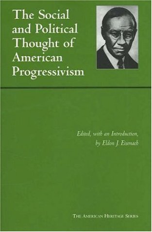 The Social And Political Thought Of American Progressivism American Heritage Series Eldon J Eisenach