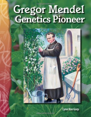 Gregor Mendel Genetics Pioneer Life Science Science Readers Ill Teacher Created Materials