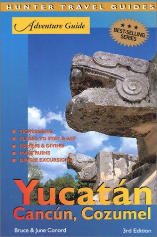 Adventure Guide To The Yucatan Cancun Cozumel 3rd Edition Hunter Travel Guides 3rd Edition Bruce Conord