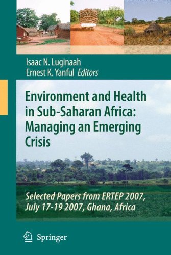 Environment And Health In Subsaharan Africa Managing An Emerging Crisis Selected Papers From Ertep 2007 July 1719 2007 Ghana Africa 1st Edition Paul Mkandawire