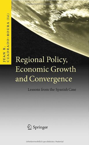 Regional Policy Economic Growth And Convergence Lessons From The Spanish Case 1st Edition Juan R Cuadradoroura Auth