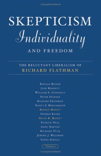Skepticism Individuality And Freedom The Reluctant Liberalism Of Richard Flathman 1st Edition Bonnie Honig