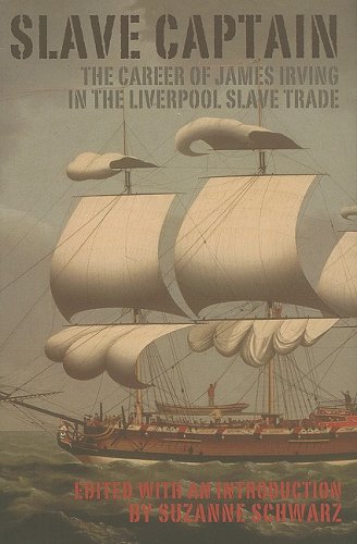 Slave Captain The Career Of James Irving In The Liverpool Slave Trade Liverpool English Texts And Studies James Irving