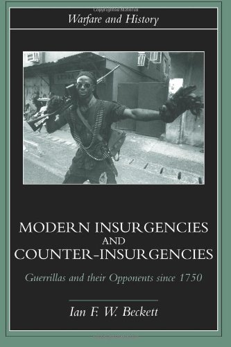 Modern Insurgencies And Counterinsurgencies Guerrillas And Their Opponents Since 1750 Warfare And History 1st Edition Ian F Beckett