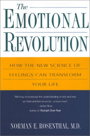 The Emotional Revolution How The New Science Of Feeling Can Transform Your Life Norman E Rosenthal