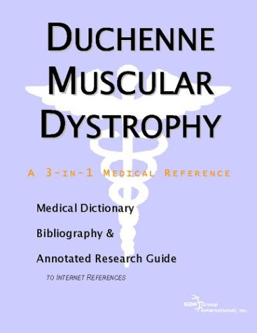 Duchenne Muscular Dystrophy A Medical Dictionary Bibliography And Annotated Research Guide To Internet References Icon Health Publications