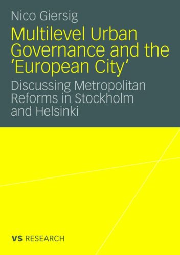 Multilevel Urban Governance And The European City Discussing Metropolitan Reforms In Stockholm And Helsinki Nico Giersig