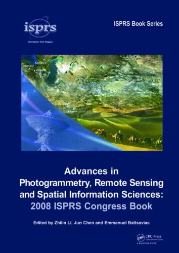 Advances In Photogrammetry Remote Sensing And Spatial Information Sciences 2008 Isprs Congress Book International Society For Photogrammetry And Remote Sensing Isprs 1st Edition Zhilin Li