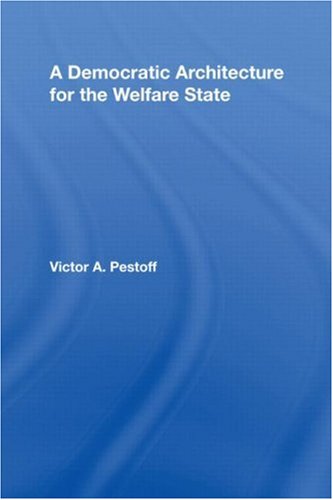 A Democratic Architecture For The Welfare State 1st Victor Pestoff