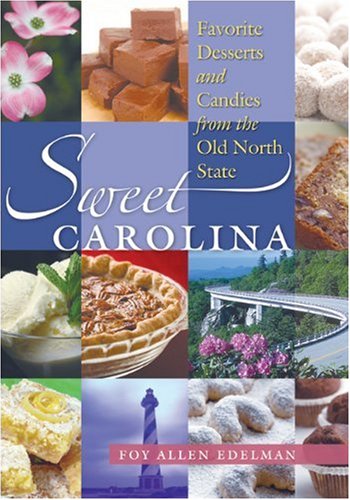 Sweet Carolina Favorite Desserts And Candies From The Old North State 1st Edition Foy Allen Edelman