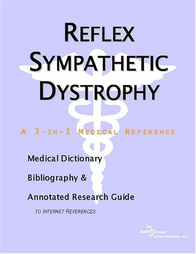 Reflex Sympathetic Dystrophy A Medical Dictionary Bibliography And Annotated Research Guide To Internet References Icon Health Publications