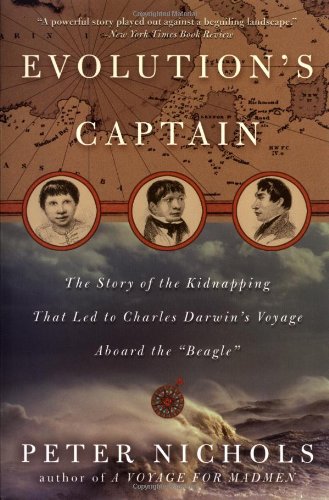 Evolutions Captain The Story Of The Kidnapping That Led To Charles Darwins Voyage Aboard The Beagle Peter Nichols