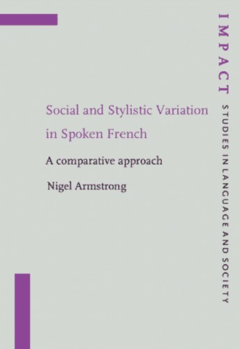 Social And Stylistic Variation In Spoken French A Comparative Approach Impact Studies In Language Society Nigel Armstrong