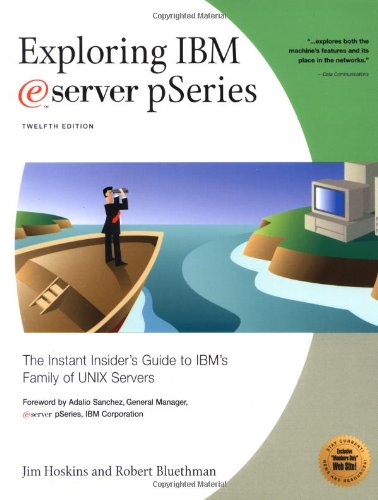 Exploring Ibm Eserver Pseries The Instant Insiders Guide To Ibms Family Of Unix Servers 12th Edition Exploring Ibm Series 7 Sub Jim Hoskins