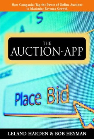 The Auction App How Companies Tap The Power Of Online Auctions To Maximize Revenue Growth Leland Harden