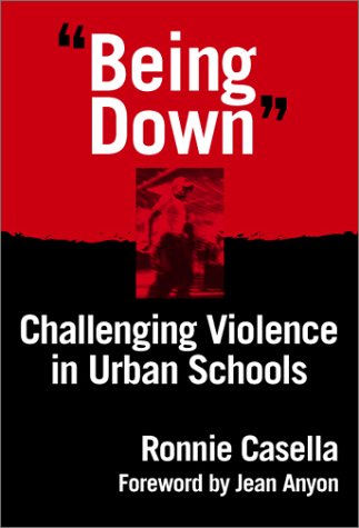 Being Down Challenging Violence In Urban Schools Ronnie Casella