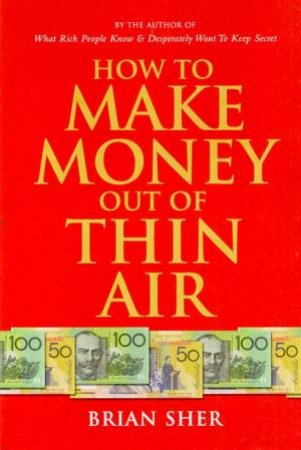 How To Make Money Out Of Thin Air 1st Brian Sher