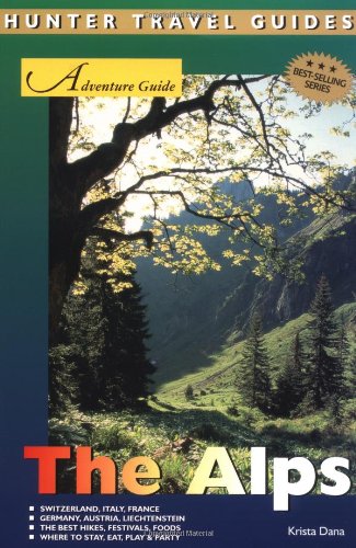 Adventure Guide The Alps Hunter Travel Guides 1st Edition Krista Dana